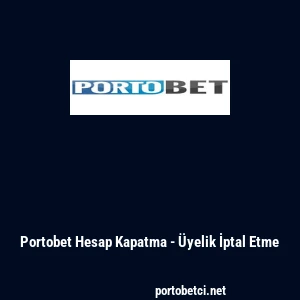Portobet Hesap Kapatma - &Uuml;yelik İptal Etme