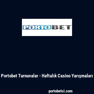 Portobet Turnuvalar - Haftalık Casino Yarışmaları